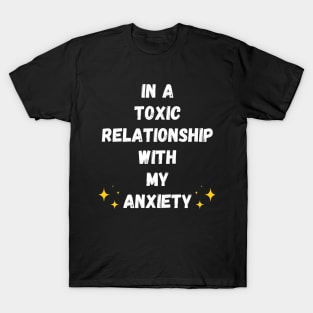 In A Toxic Relationship With My Anxiety (Dark Version) T-Shirt